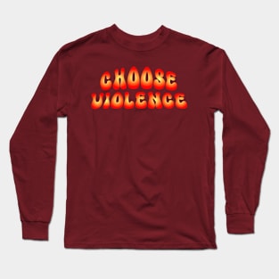 I Choose Violence Long Sleeve T-Shirt